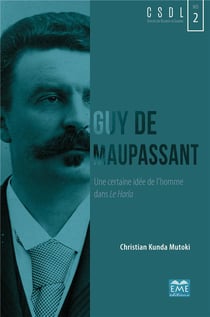 Guy de Maupassant, une certaine idée de l'homme dans le Horla