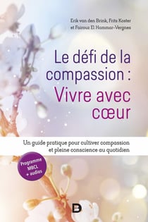 Le défi de la compassion : vivre avec coeur - un guide pratique pour cultiver compassion et pleine conscience au quotidien