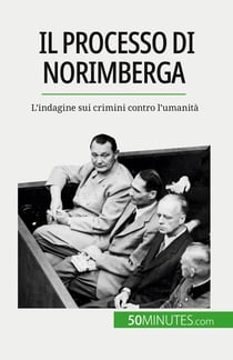 Il processo di Norimberga : L'indagine sui crimini contro l'umanità
