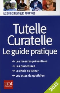Tutelle curatelle - le guide pratique (édition 2011)