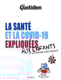 Le petit quotidien - la covid-19 et la santé expliquées aux enfants - aux grands aussi parfois !