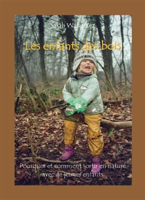 Les enfants des bois - pourquoi et comment sortir en nature avec de jeunes enfants