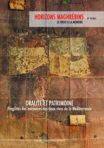 REVUE HORIZONS MAGHREBINS n.73 : oralité et patrimoine, fragilités des mémoires des deux rives de la Méditerranée