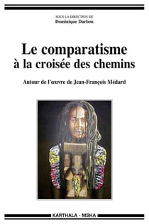 Le comparatisme à la croisée des chemins - autour de l'oeuvre de Jean-François médard