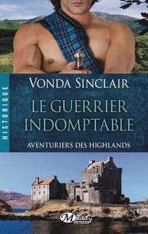 Aventuriers Des Highlands Tome 2 : Le Guerrier Indomptable