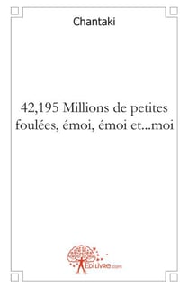 42,195 millions de petites foulées, émoi, émoi et... moi