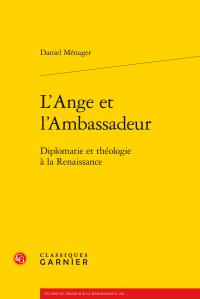 L'ange et l'ambassadeur - diplomatie et théologie à la Renaissance