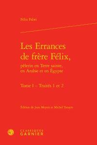 Les errances de frère Félix, pèlerin en Terre sainte, en Arabie et en Egypte t.1 - traités 1 et 2