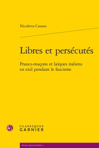 Libres et persécutés - francs-maçons et laïques italiens en exil pendant le fascisme