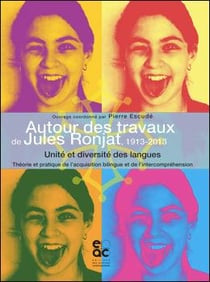 Autour des travaux de jules ronjat, 1913-2013 - unite et diversite des langues. theorie et pratique