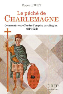 Le péché de charlemagne - comment s'est effondré l'empire carolingien (814-924)