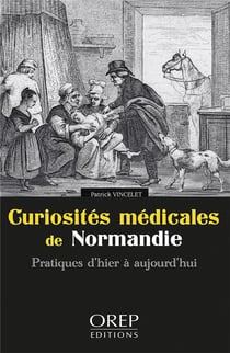 Curiosités médicales de normandie : pratiques d'hier à aujourd'hui