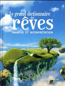Le grand dictionnaire des rêves - analyse et interprétation