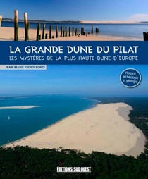 La grande dune du Pilat - les mystères de la plus haute dune d'Europe