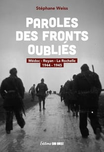 Paroles des fronts oubliés : Médoc, Royan, La Rochelle (1944-1945)