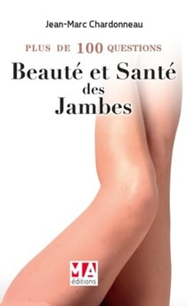 Plus de 100 questions sur : beauté et santé des jambes