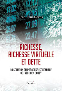 Richesse, richesse virtuelle et dette la solution du paradoxe économique de Fredderick Soddy
