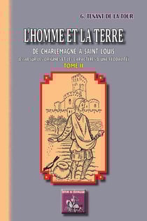 L?homme et la terre de charlemagne à saint-louis (essai sur les origines & les caractères d?une féodalité) Tome 2