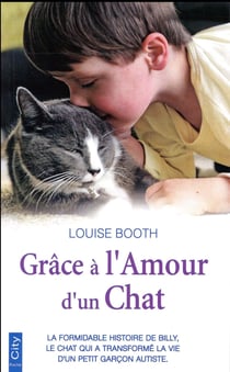 Grâce à l'amour d'un chat - la formidable histoire de Billy, le chat qui a transformé la vie d'un petit garçon autiste