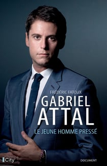 Gabriel Attal : Le jeune homme pressé
