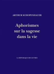 Aphorismes sur la sagesse dans la vie - parerga et paralipomena