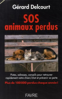 SOS animaux perdus - pistes, adresses, conseils pour retrouver rapidement votre chien/chat et prévenir sa perte