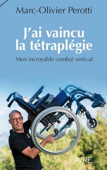 J'ai vaincu la tétraplegie