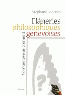 FLANERIES PHILOSOPHIQUES GENEVOISES - VOIR GENEVE AUTREMENT