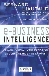 E-business intelligence - tranformez l'information en connaissance puis en profit