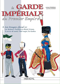 La garde impériale du premier empire Tome 3 - les troupes à cheval