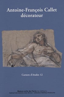 CARNETS D'ETUDES : carnet d'etudes Tome 12 - Antoine-François Callet, décorateur