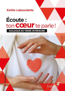Écoute : ton coeur te parle ! dialogue en terre intérieure