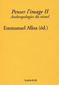 Penser l'image Tome 2 - anthropologies du visuel