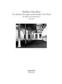 Une histoire des espaces alternatifs a new york - de soho au south bronx (1969-1985)