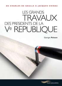 Les grands travaux de la 5eme republique de charles de gaulle a jacques chirac
