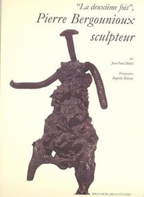 La Deuxième fois : PIerre Bergounioux, sculpteur