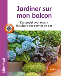 Jardiner sur mon balcon - l'essentiel pour réussir la culture des plantes en pot