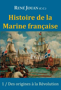 Histoire de la marine française Tome 1 - des origines à la Révolution