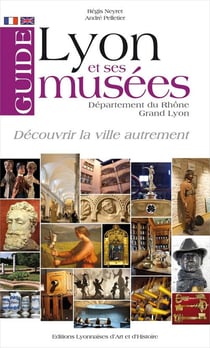 Guide de Lyon et ses musées - grand Lyon - departement du Rhône