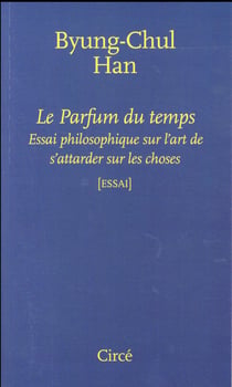 Le parfum du temps - essai philosophique sur l'art de s'attarder sur les choses