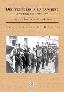 Des ténèbres à la lumière - le Vendomois de 1939 à 1945