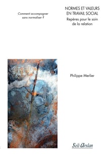 Normes et valeurs en travail social - Repères pour le soin de la relation