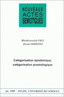 Nouveaux actes sémiotiques, n° 64/1999 : K. Fall et D. Simeoni, Catégorisation épistémique, catégorisation praxéologique