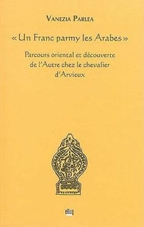 "un franc parmy les arabes" - parcours oriental et decouverte de l'autre chez le chevalier d'arvieux