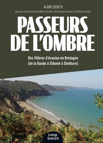 Passeurs de l'ombre : des filières d'évasion en Bretagne (de la Bande à Sidonie à Shelburn)