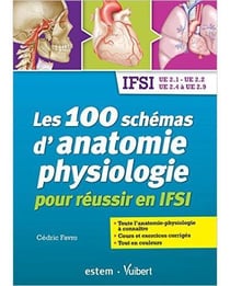 Les 100 schémas d'anatomie physiologie pour réussir en ifsi - ifsi ue 2.1, ue 2.2, ue 2.4 à ue 2.9