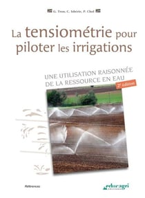 La tensiométrie pour piloter les irrigations - une utilisation raisonnée de la ressource en eau (édition 2017)