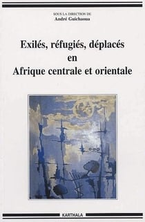 Exilés, réfugiés, déplacés en Afrique centrale et orientale