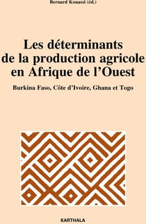 Déterminants de la production agricole en Afrique de l'Ouest. Burkina Faso, Côte d'Ivoire, Ghana et Togo (Les)