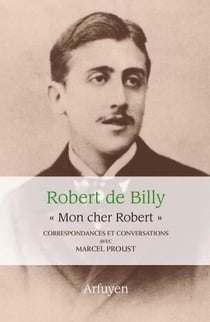 "mon cher Robert" : correspondances et conversations avec Marcel Proust